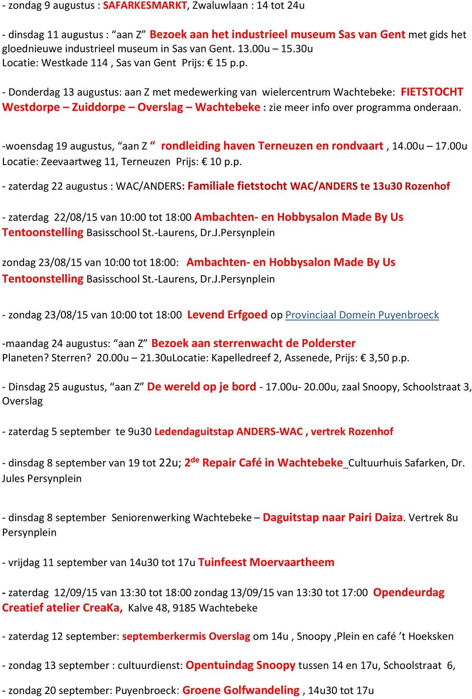 p. - Donderdag 13 augustus: aan Z met medewerking van wielercentrum Wachtebeke: FIETSTOCHT Westdorpe Zuiddorpe Overslag Wachtebeke : zie meer info over programma onderaan.