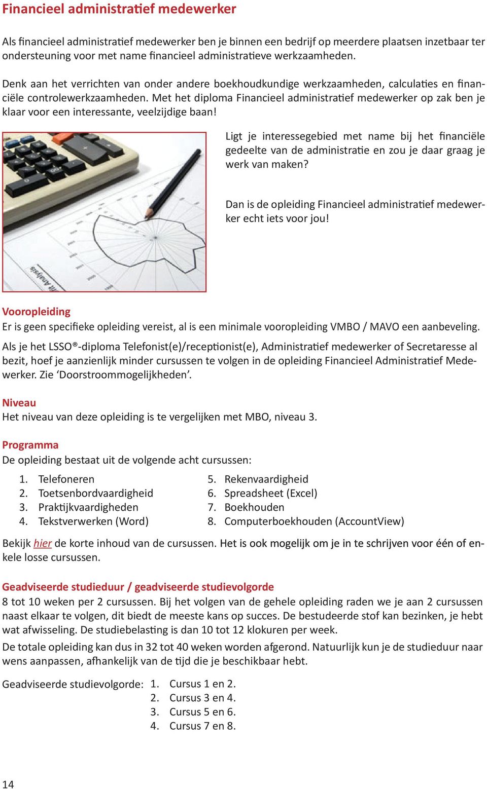 Met het diploma Financieel administratief medewerker op zak ben je klaar voor een interessante, veelzijdige baan!