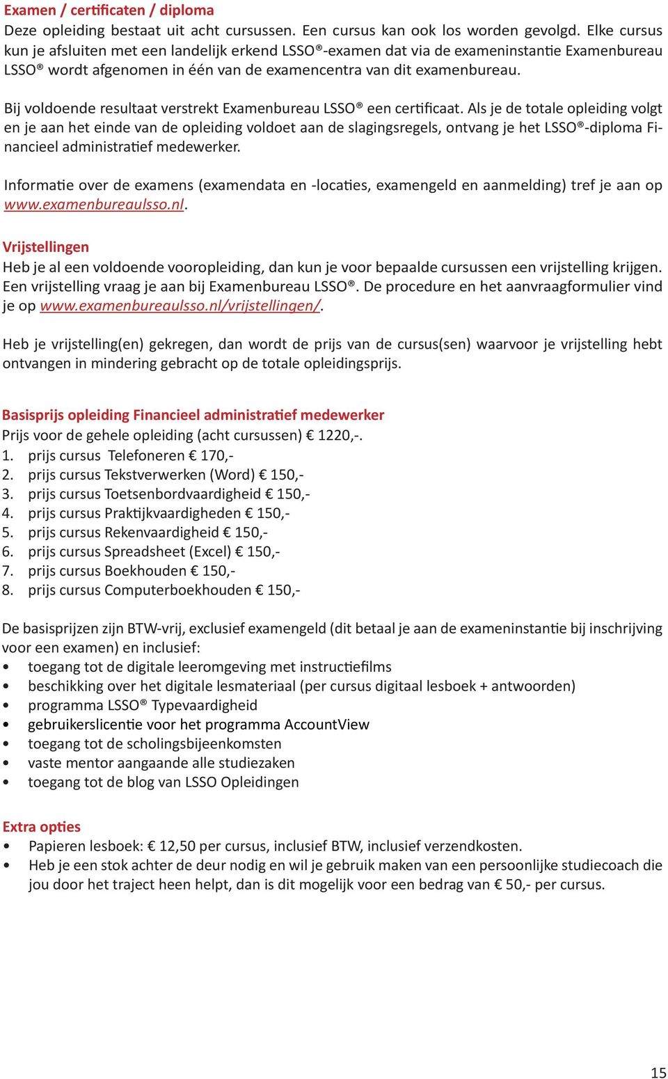 Bij voldoende resultaat verstrekt Examenbureau LSSO een certificaat.