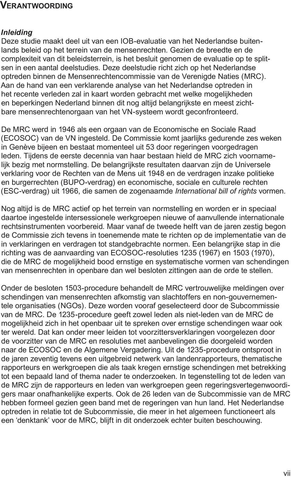 Deze deelstudie richt zich op het Nederlandse optreden binnen de Mensenrechtencommissie van de Verenigde Naties (MRC).