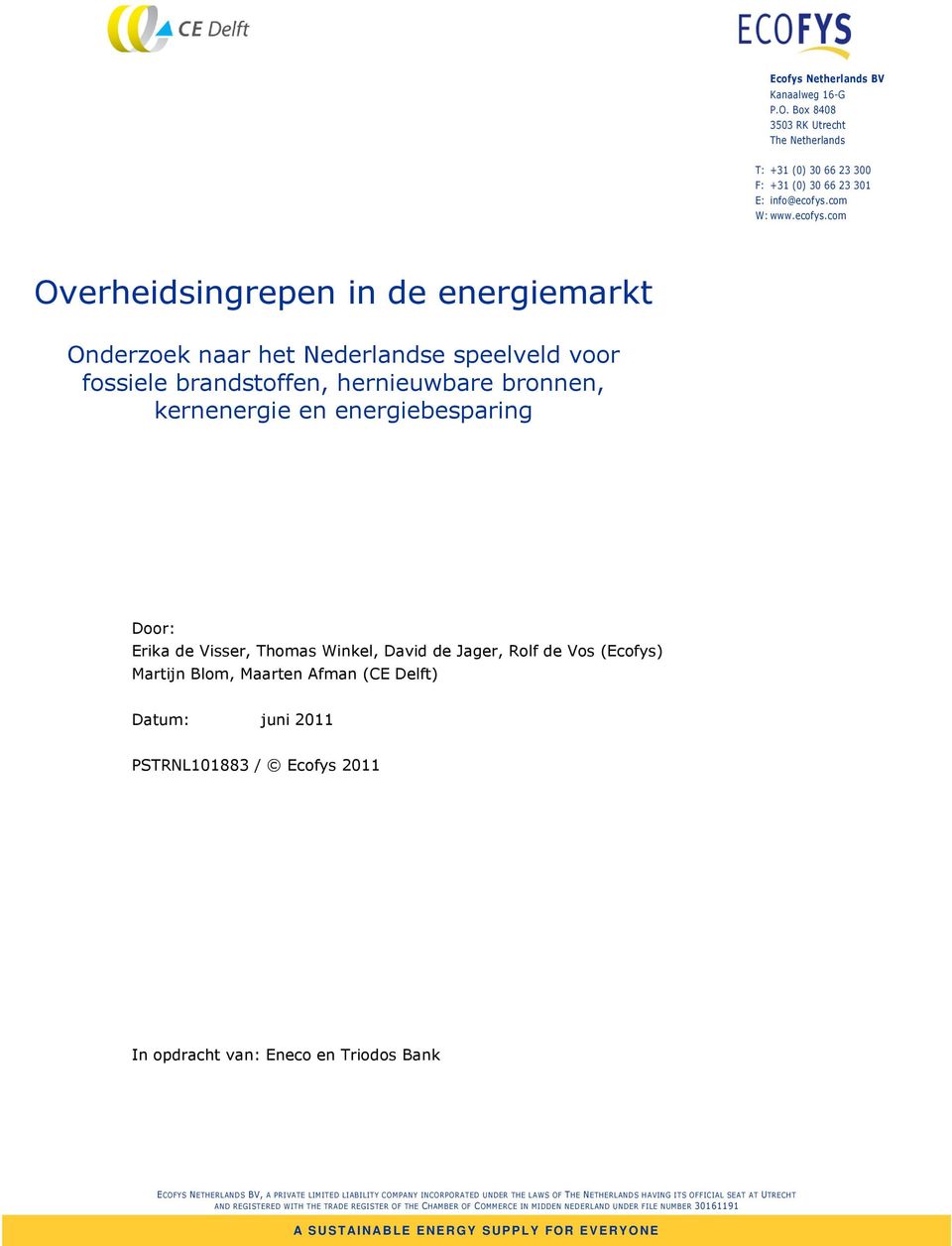 com Overheidsingrepen in de energiemarkt Onderzoek naar het Nederlandse speelveld voor fossiele brandstoffen, hernieuwbare bronnen, kernenergie en energiebesparing Door: Erika de Visser, Thomas