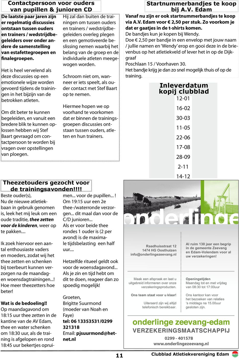 Om dit beter te kunnen begeleiden, en vanuit een bredere blik te kunnen oplossen hebben wij Stef Baart gevraagd om contactpersoon te worden bij vragen over opstellingen van ploegen.