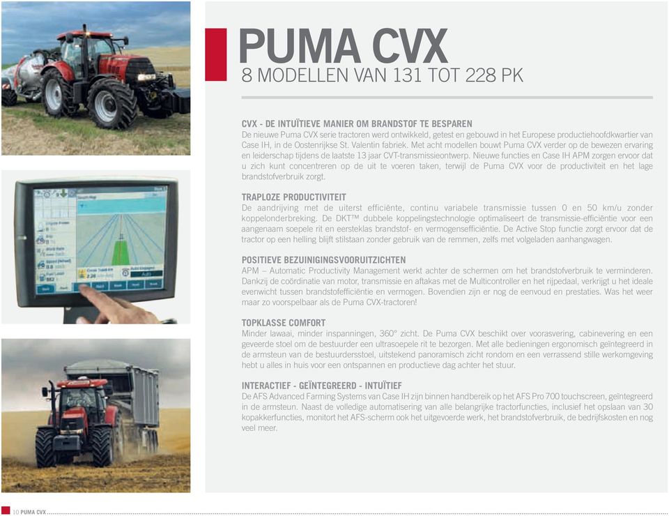 Nieuwe functies en Case IH APM zorgen ervoor dat u zich kunt concentreren op de uit te voeren taken, terwijl de Puma CVX voor de productiviteit en het lage brandstofverbruik zorgt.