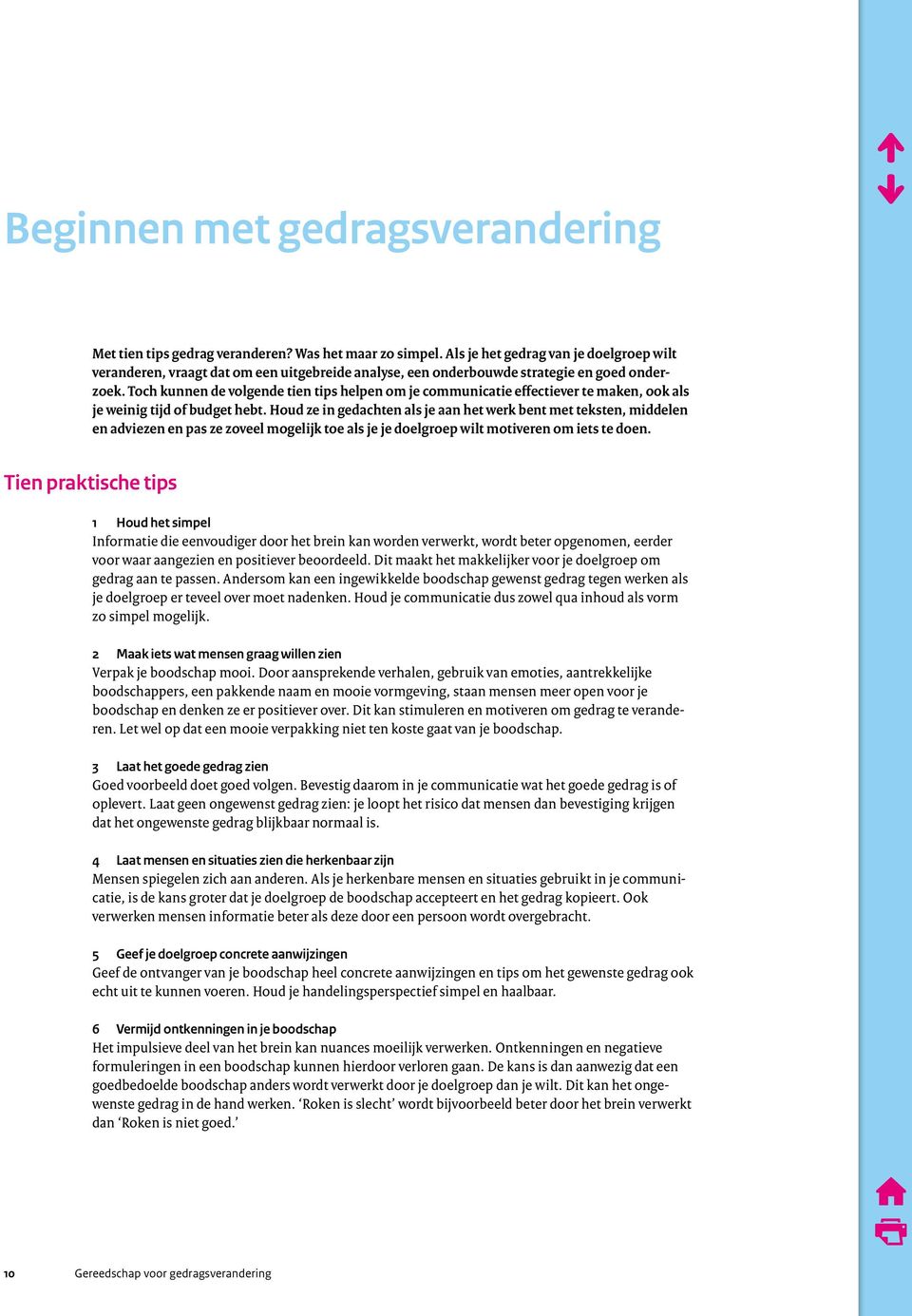 Toch kunnen de volgende tien tips helpen om je communicatie effectiever te maken, ook als je weinig tijd of budget hebt.