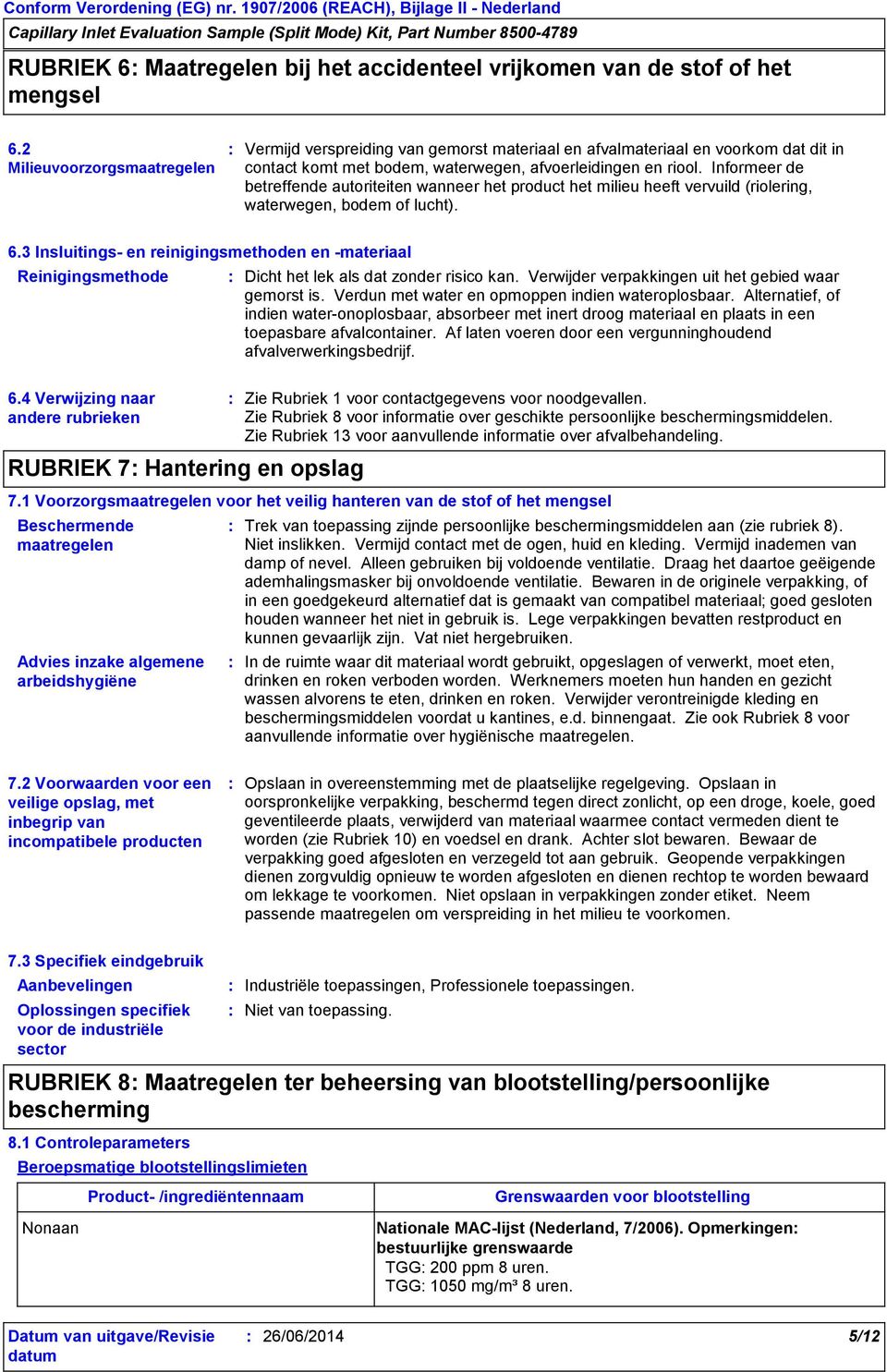 Informeer de betreffende autoriteiten wanneer het product het milieu heeft vervuild (riolering, waterwegen, bodem of lucht). 6.