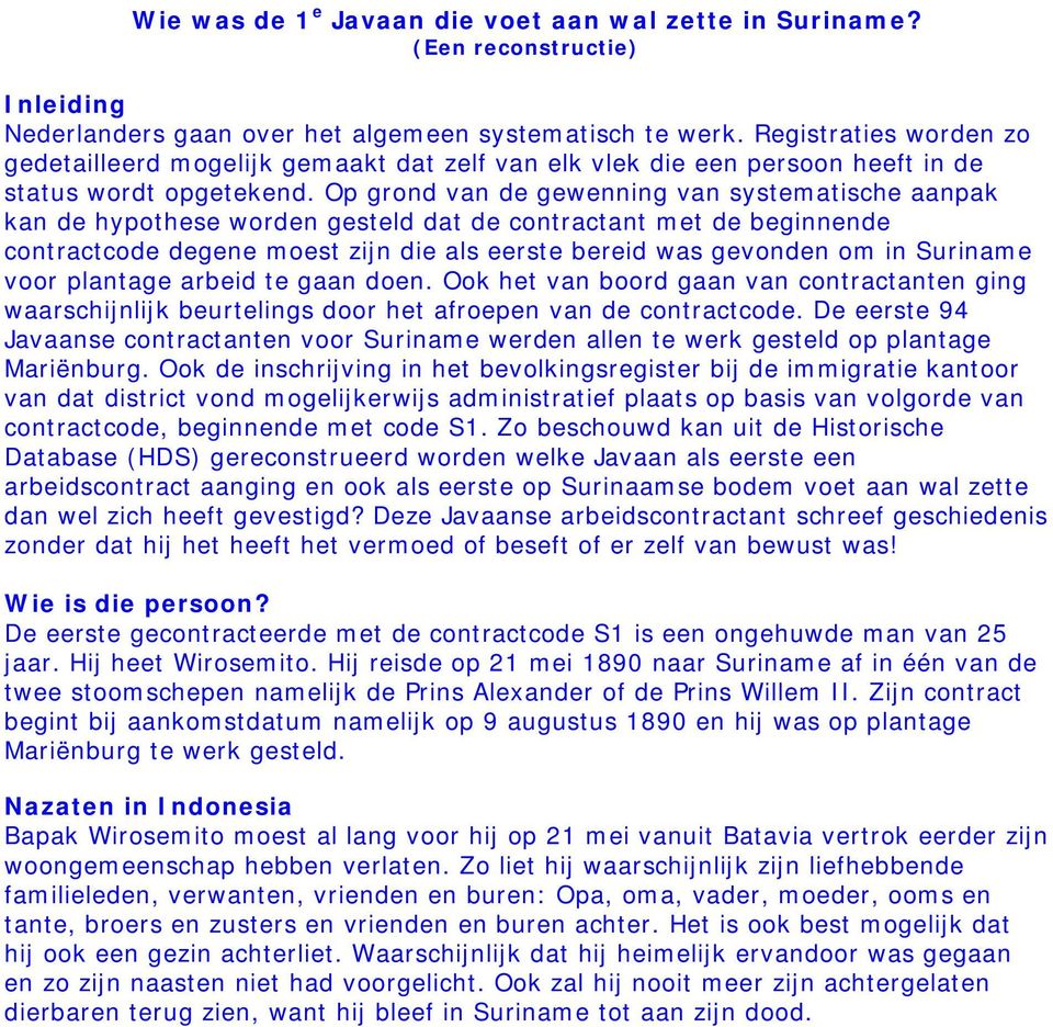 Op grond van de gewenning van systematische aanpak kan de hypothese worden gesteld dat de contractant met de beginnende contractcode degene moest zijn die als eerste bereid was gevonden om in