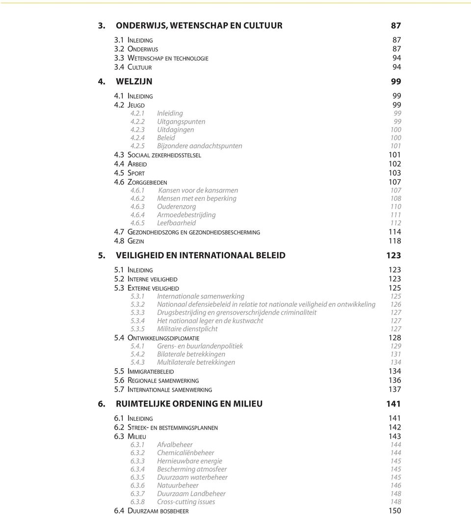 6.5 Leefbaarheid 4.7 Gezondheidszorg en gezondheidsbescherming 4.8 Gezin 5. VEILIGHEID EN INTERNATIONAAL BELEID 5.1 Inleiding 5.2 Interne veiligheid 5.3 Externe veiligheid 5.3.1 Internationale samenwerking 5.