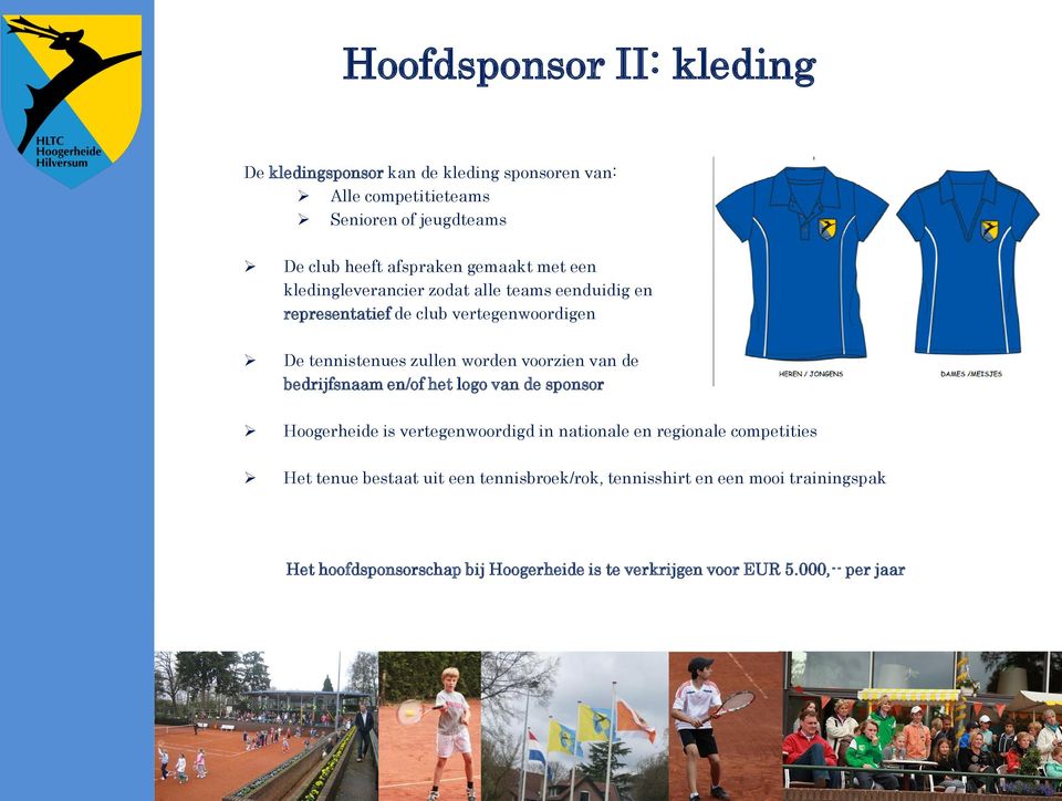 voorzien van de bedrijfsnaam en/of het logo van de sponsor Hoogerheide is vertegenwoordigd in nationale en regionale competities Het tenue