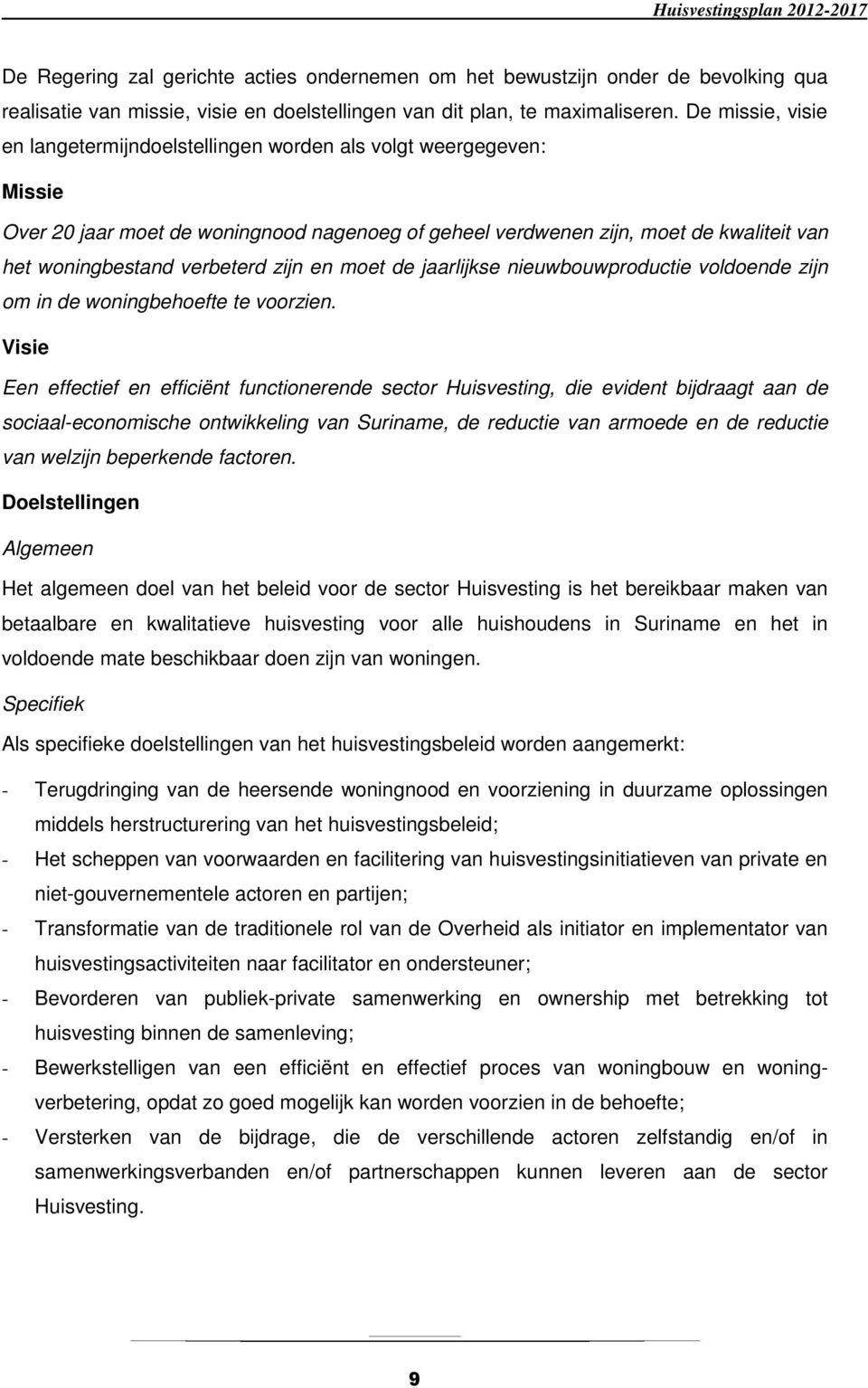 verbeterd zijn en moet de jaarlijkse nieuwbouwproductie voldoende zijn om in de woningbehoefte te voorzien.