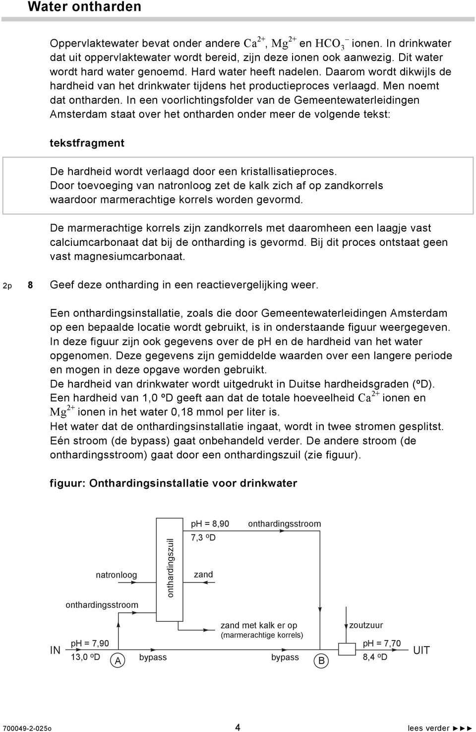 In een voorlichtingsfolder van de Gemeentewaterleidingen Amsterdam staat over het ontharden onder meer de volgende tekst: tekstfragment De hardheid wordt verlaagd door een kristallisatieproces.