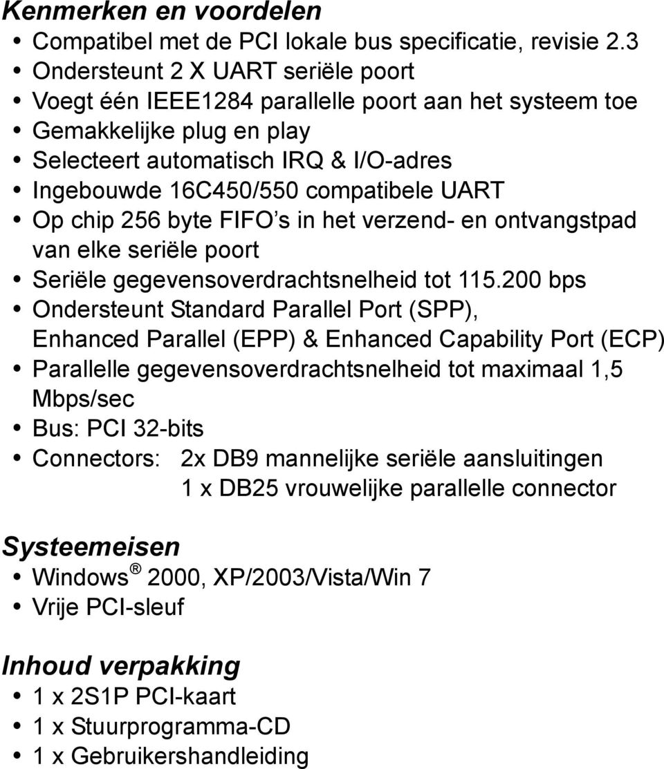 chip 256 byte FIFO s in het verzend- en ontvangstpad van elke seriële poort Seriële gegevensoverdrachtsnelheid tot 115.