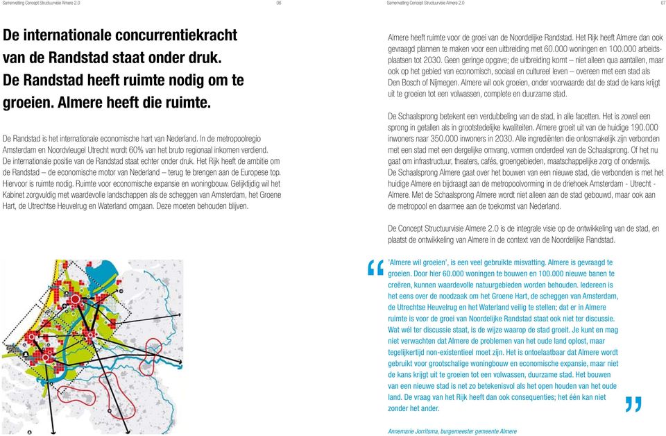 In de metropoolregio Amsterdam en Noordvleugel Utrecht wordt 60% van het bruto regionaal inkomen verdiend. De internationale positie van de Randstad staat echter onder druk.