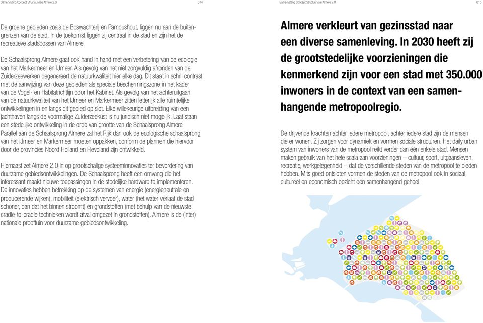 In de toekomst liggen zij centraal in de stad en zijn het de recreatieve stadsbossen van Almere.