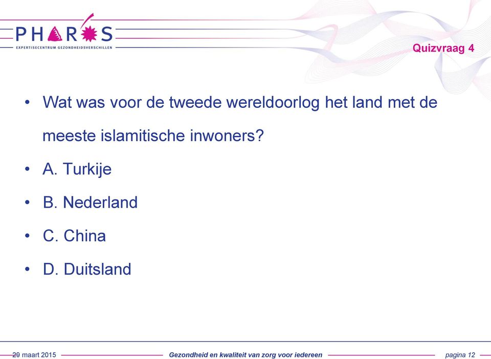 Turkije B. Nederland C. China D.