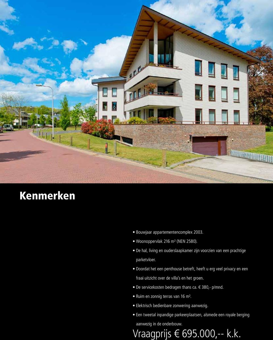 Doordat het een penthouse betreft, heeft u erg veel privacy en een fraai uitzicht over de villa s en het groen.