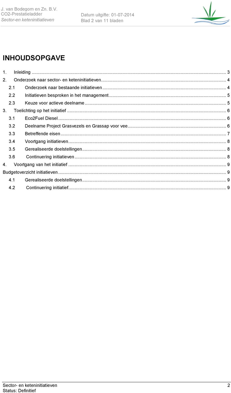 .. 7 3.4 Voortgang initiatieven... 8 3.5 Gerealiseerde doelstellingen... 8 3.6 Continuering initiatieven... 8 4. Voortgang van het initiatief.