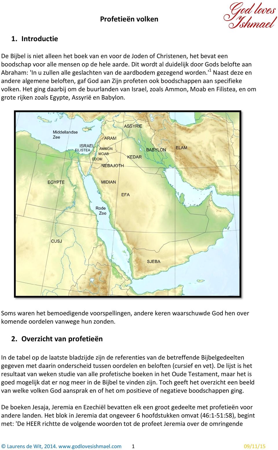 '1 Naast deze en andere algemene beloften, gaf God aan Zijn profeten ook boodschappen aan specifieke volken.