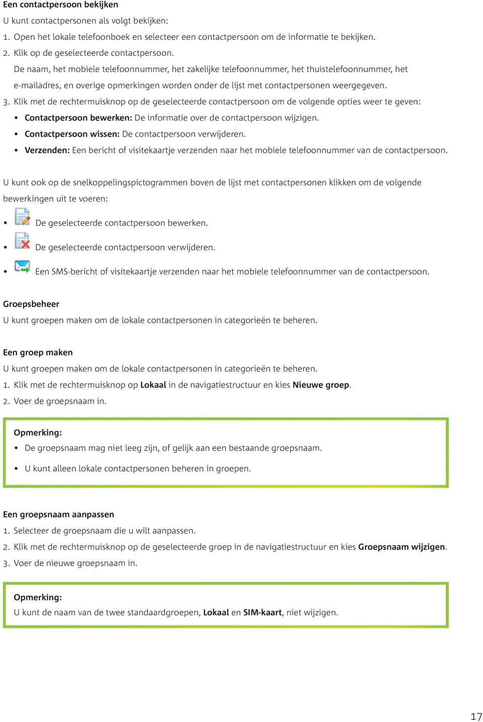 De naam, het mobiele telefoonnummer, het zakelijke telefoonnummer, het thuistelefoonnummer, het e-mailadres, en overige opmerkingen worden onder de lijst met contactpersonen weergegeven. 3.