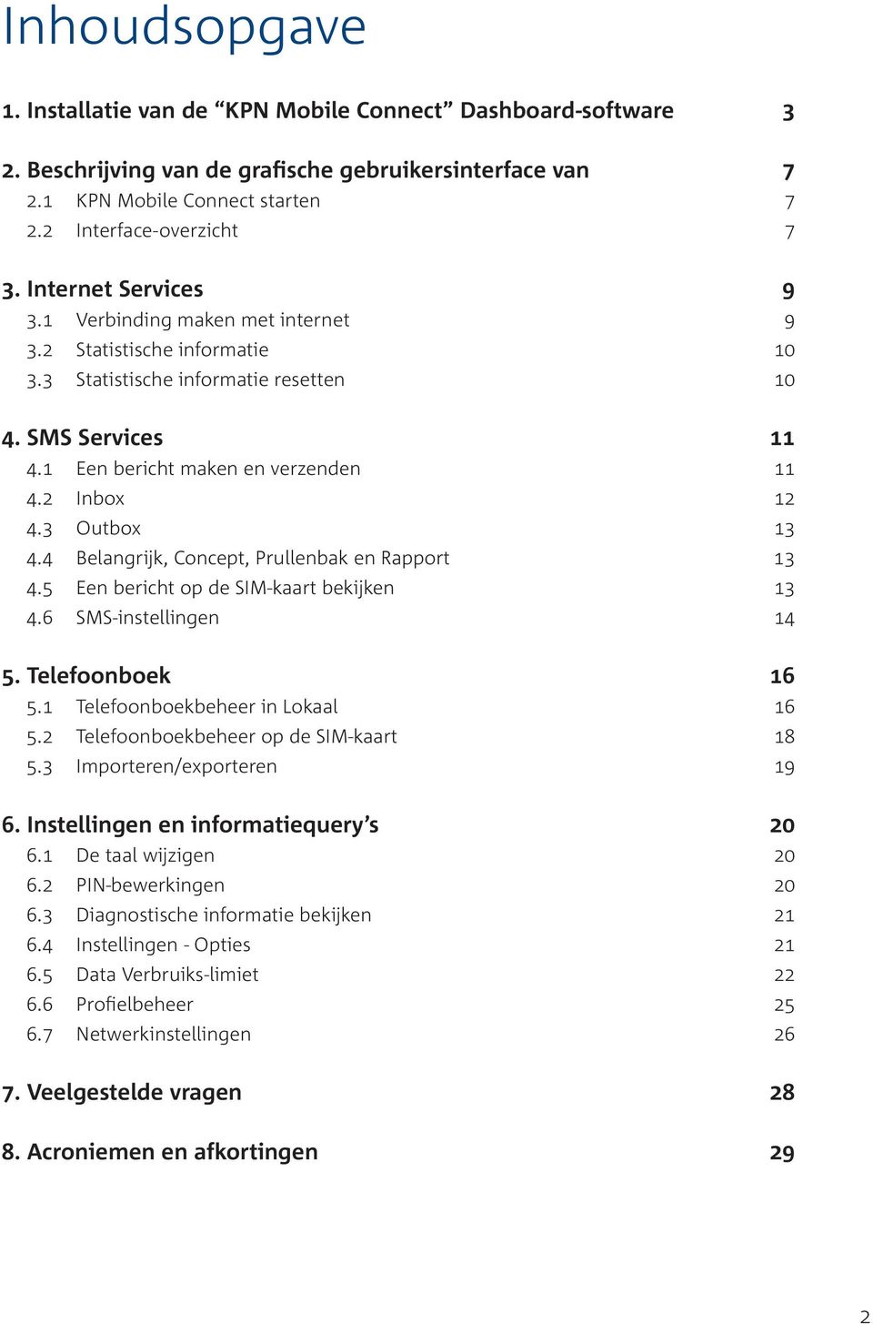 3 Outbox 13 4.4 Belangrijk, Concept, Prullenbak en Rapport 13 4.5 Een bericht op de SIM-kaart bekijken 13 4.6 SMS-instellingen 14 5. Telefoonboek 16 5.1 Telefoonboekbeheer in Lokaal 16 5.