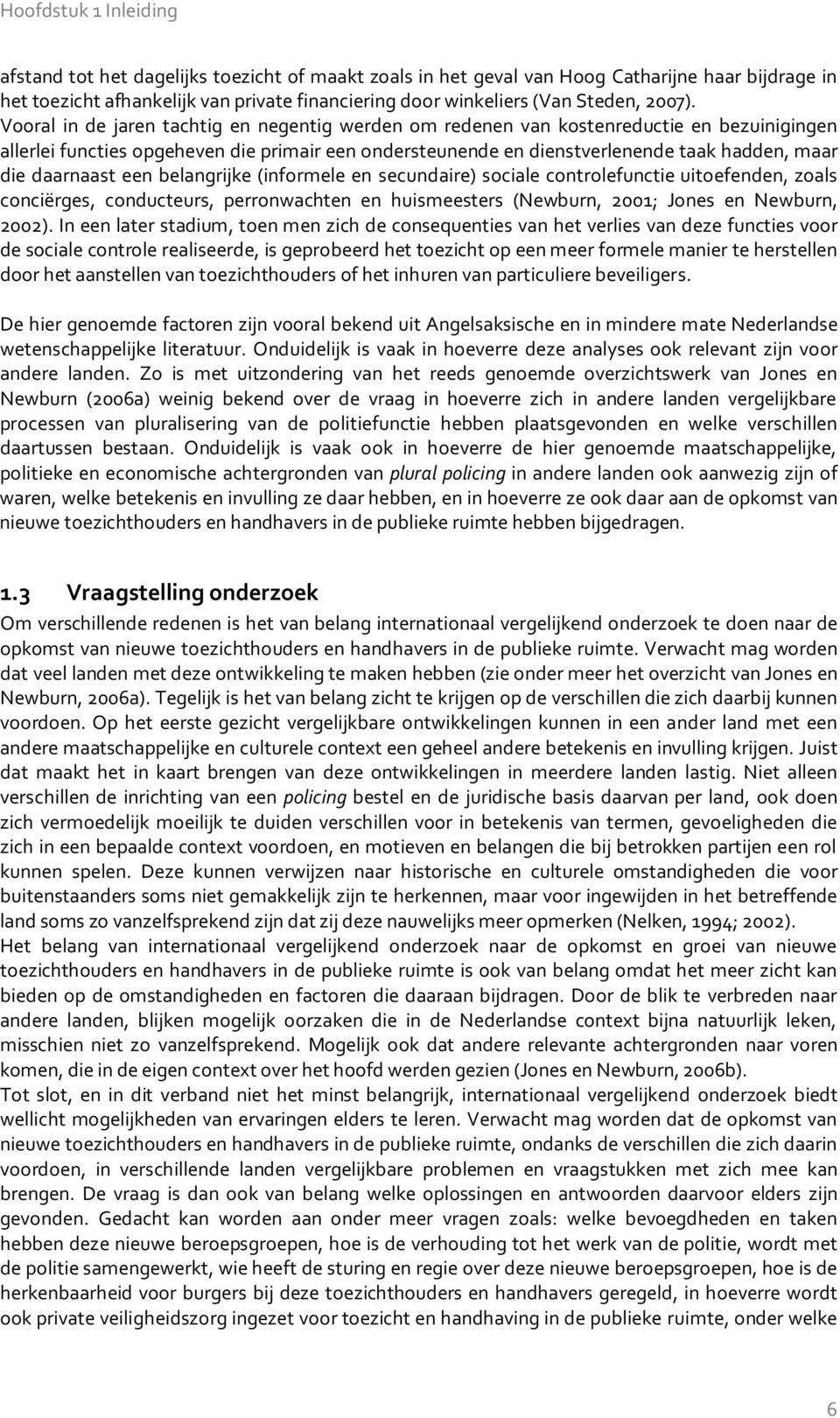 Vooral in de jaren tachtig en negentig werden om redenen van kostenreductie en bezuinigingen allerlei functies opgeheven die primair een ondersteunende en dienstverlenende taak hadden, maar die