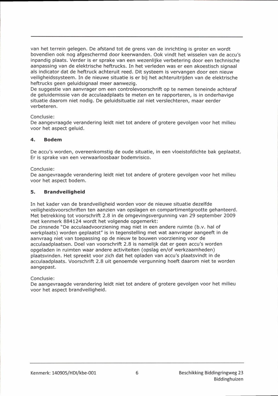 In het verleden was er een akoestisch signaal als índicator dat de heftruck achteruit reed. Dit systeem is vervangen door een nieuw veiligheidssysteem.