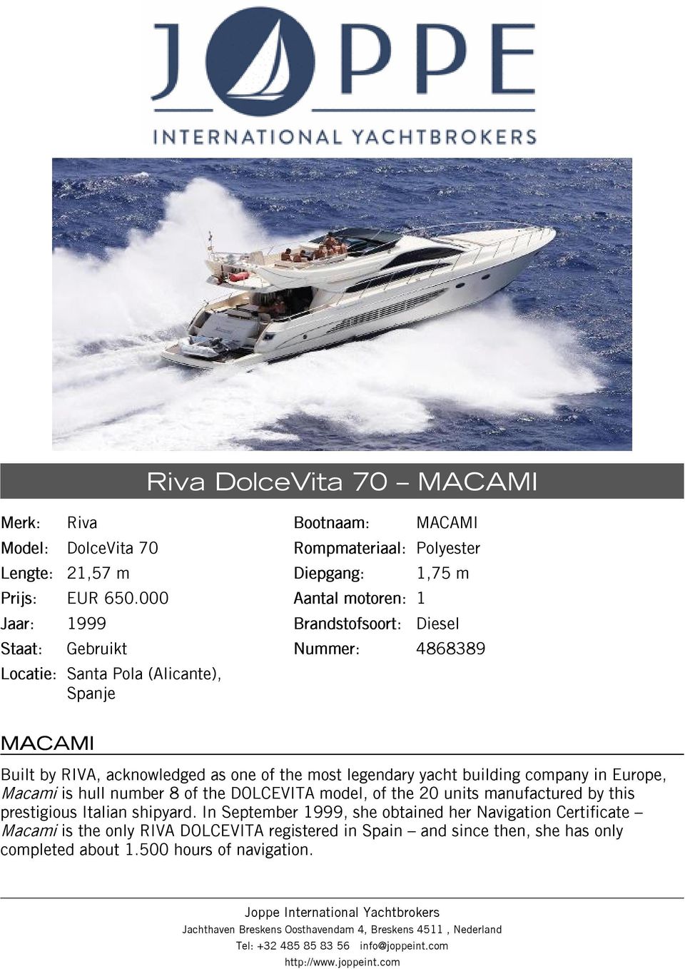 by RIVA, acknowledged as one of the most legendary yacht building company in Europe, Macami is hull number 8 of the DOLCEVITA model, of the 20 units manufactured by this prestigious Italian shipyard.