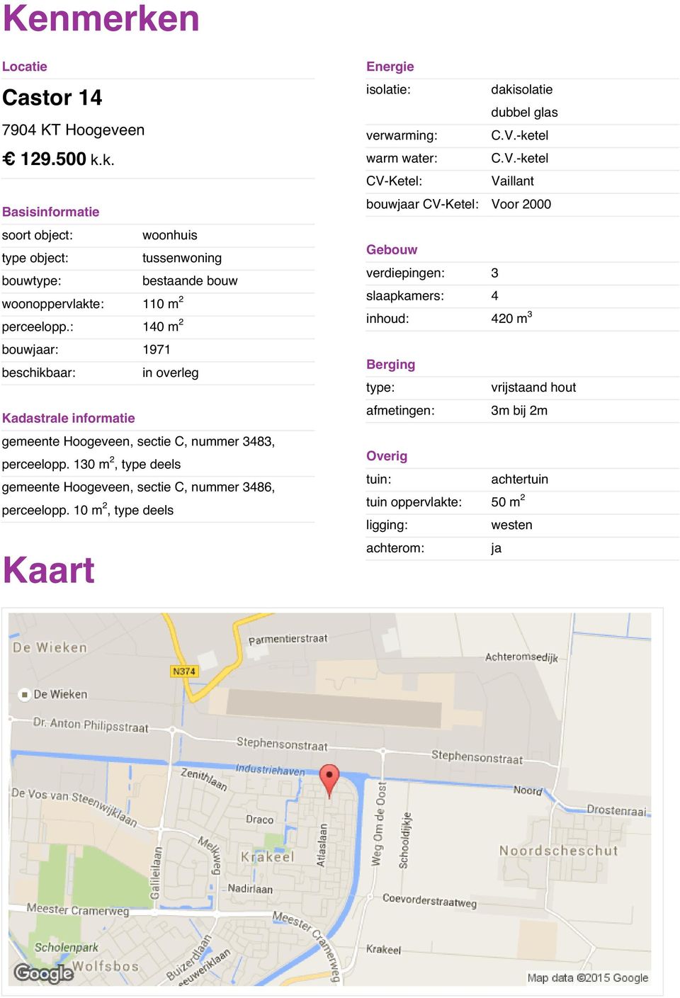 -ketel CV-Ketel: Vaillant bouwjaar CV-Ketel: Voor 2000 Basisinformatie soort object: woonhuis type object: tussenwoning bouwtype: bestaande bouw woonoppervlakte: Gebouw