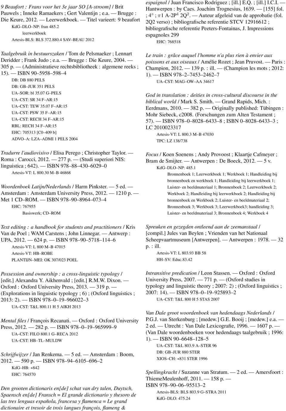 (Administratieve rechtsbibliotheek : algemene reeks ; 15). ISBN 90 5958 598 4 DB: DB 880 PELS DB: GB JUR 351 PELS UA SOR: bl 35.07 G PELS UA CST: SR 34 F AR:15 UA CST: TEW 35.