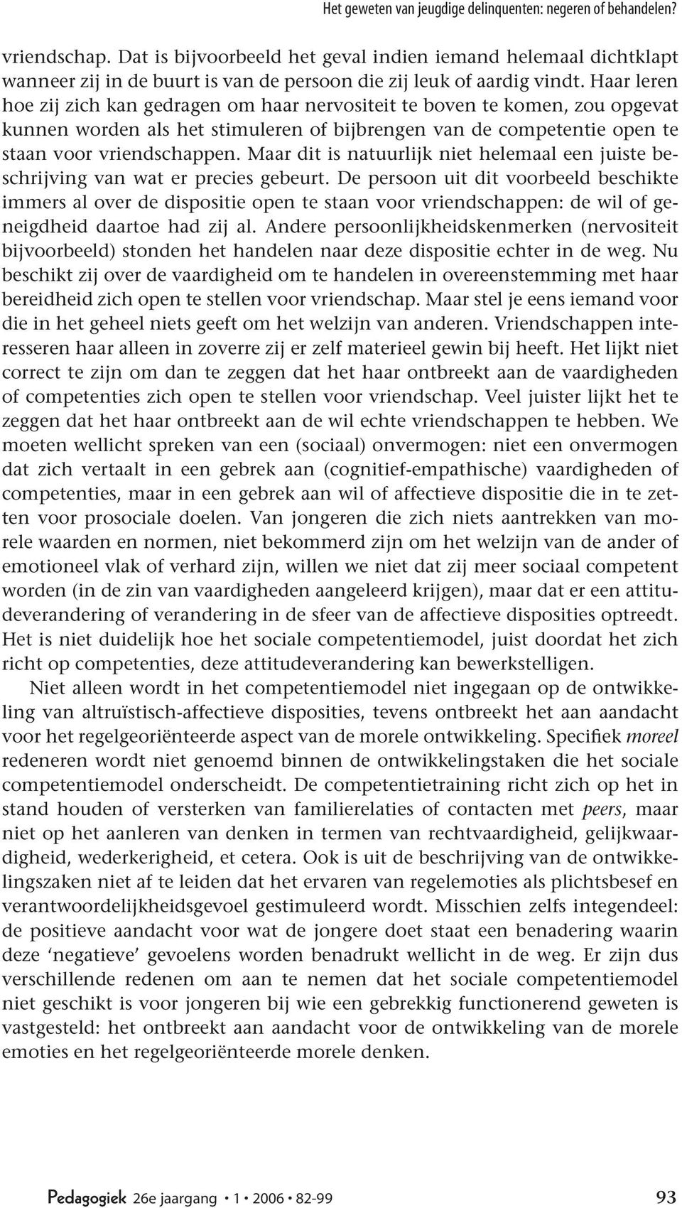 Haar leren hoe zij zich kan gedragen om haar nervositeit te boven te komen, zou opgevat kunnen worden als het stimuleren of bijbrengen van de competentie open te staan voor vriendschappen.