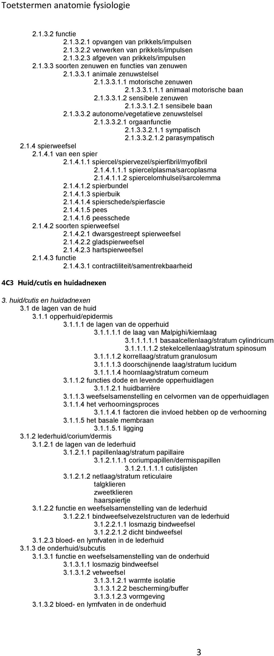 1.3.3.2.1.2 parasympatisch 2.1.4 spierweefsel 2.1.4.1 van een spier 2.1.4.1.1 spiercel/spiervezel/spierfibril/myofibril 2.1.4.1.1.1 spiercelplasma/sarcoplasma 2.1.4.1.1.2 spiercelomhulsel/sarcolemma 2.