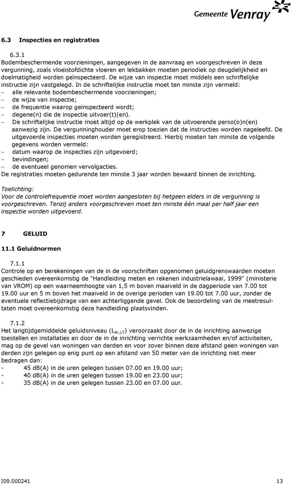 In de schriftelijke instructie moet ten minste zijn vermeld: alle relevante bodembeschermende voorzieningen; de wijze van inspectie; de frequentie waarop geïnspecteerd wordt; degene(n) die de