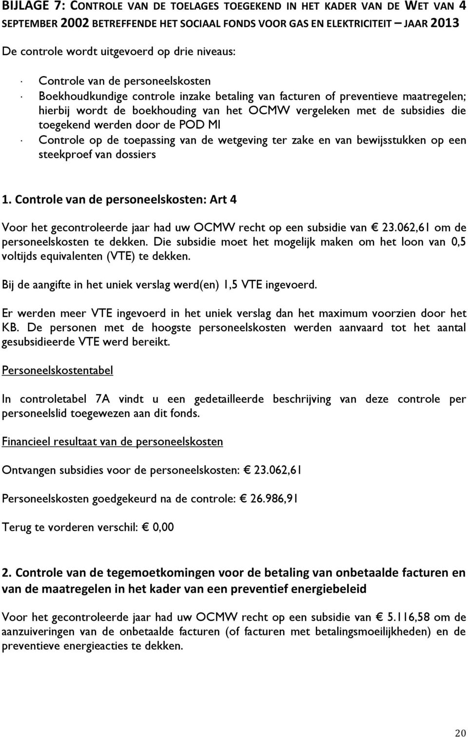 toegekend werden door de POD MI Controle op de toepassing van de wetgeving ter zake en van bewijsstukken op een steekproef van dossiers 1.