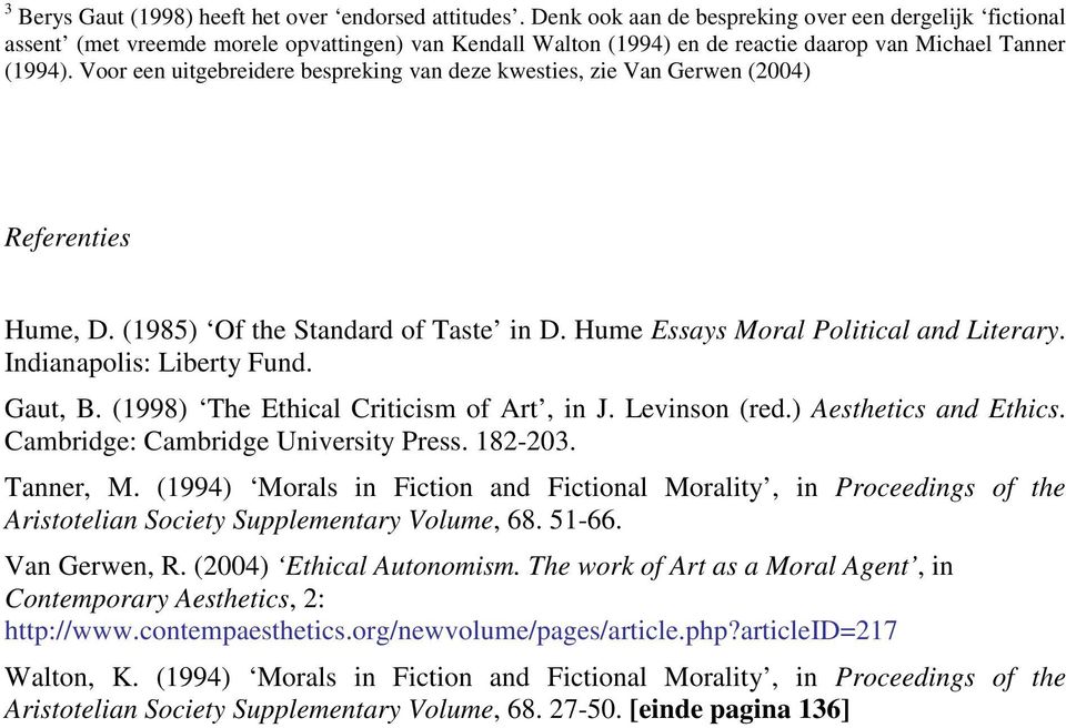 Voor een uitgebreidere bespreking van deze kwesties, zie Van Gerwen (2004) Referenties Hume, D. (1985) Of the Standard of Taste in D. Hume Essays Moral Political and Literary.