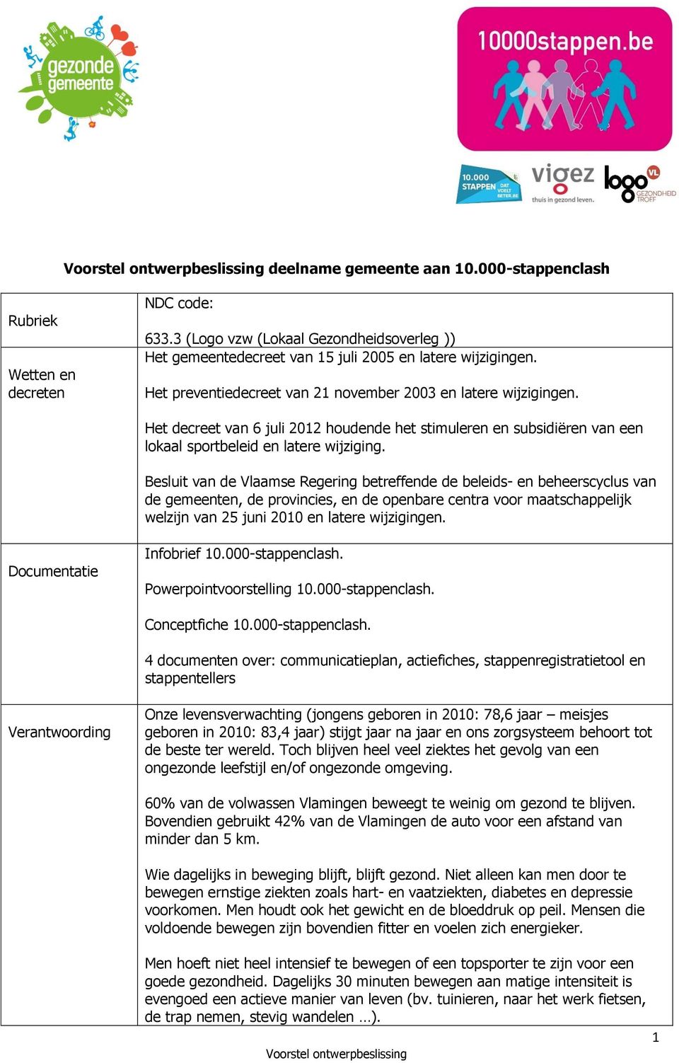 Besluit van de Vlaamse Regering betreffende de beleids- en beheerscyclus van de gemeenten, de provincies, en de openbare centra voor maatschappelijk welzijn van 25 juni 2010 en latere wijzigingen.