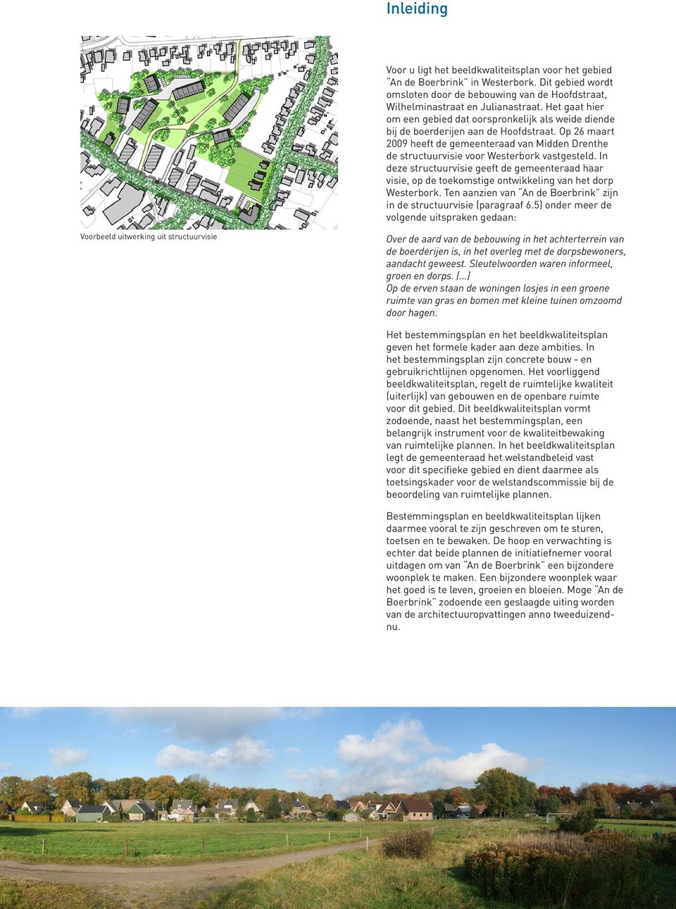 Op 26 maart 2009 heeft de gemeenteraad van Midden Drenthe de structuurvisie voor Westerbork vastgesteld.