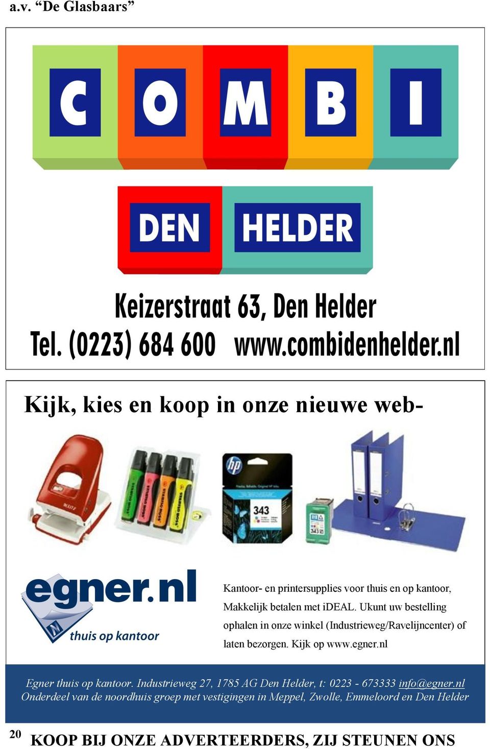 Kijk op www.egner.nl Egner thuis op kantoor. Industrieweg 27, 1785 AG Den Helder, t: 0223-673333 info@egner.