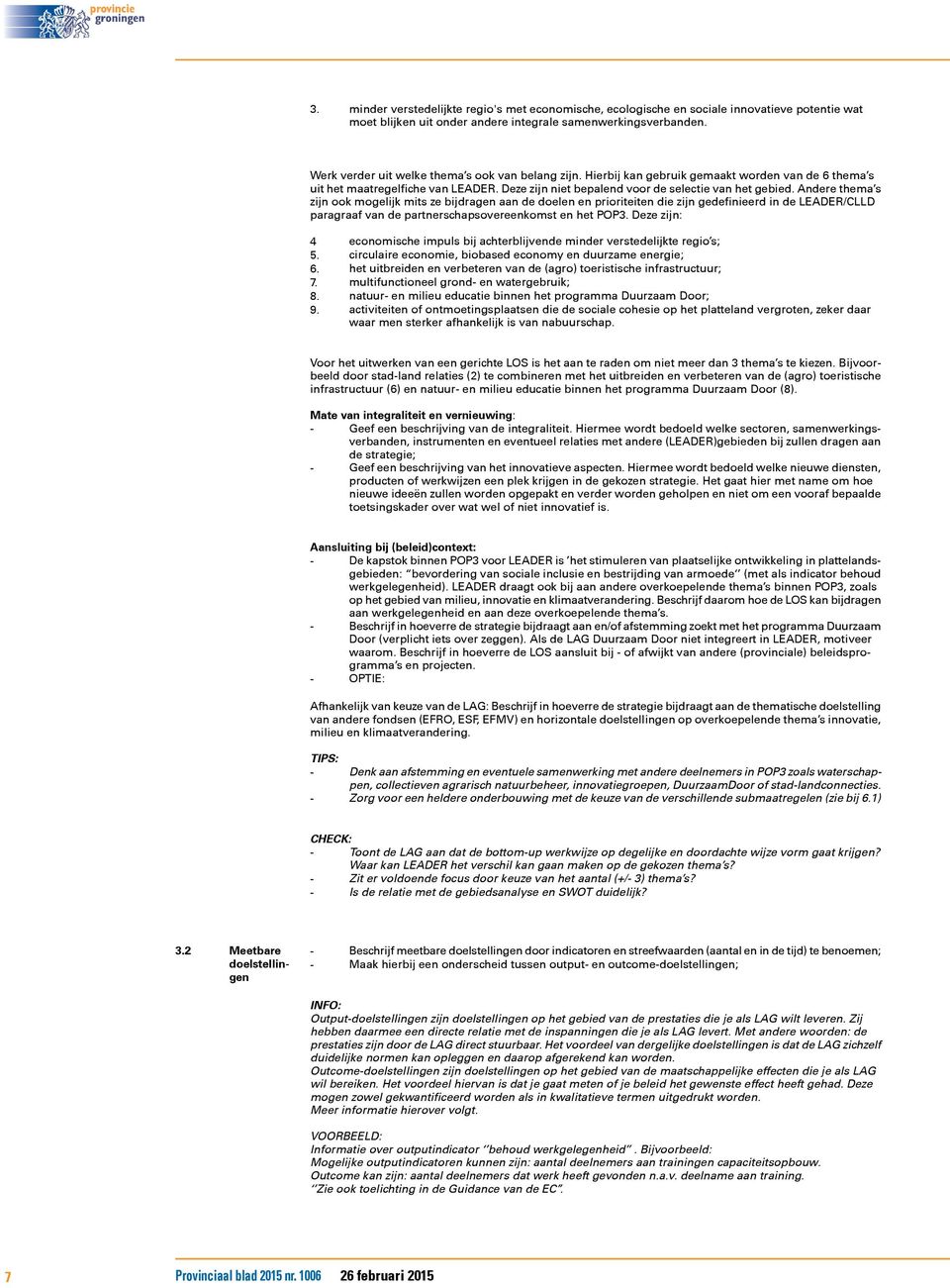 Andere thema s zijn ook mogelijk mits ze bijdragen aan de doelen en prioriteiten die zijn gedefinieerd in de LEADER/CLLD paragraaf an de partnerschapsoereenkomst en het POP.