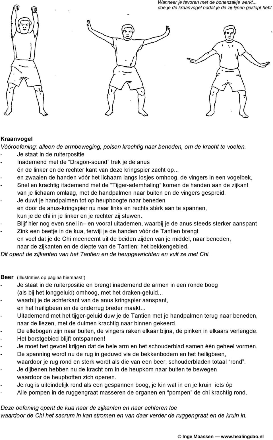 - Je staat in de ruiterpositie - Inademend met de Dragon-sound trek je de anus én de linker en de rechter kant van deze kringspier zacht op.