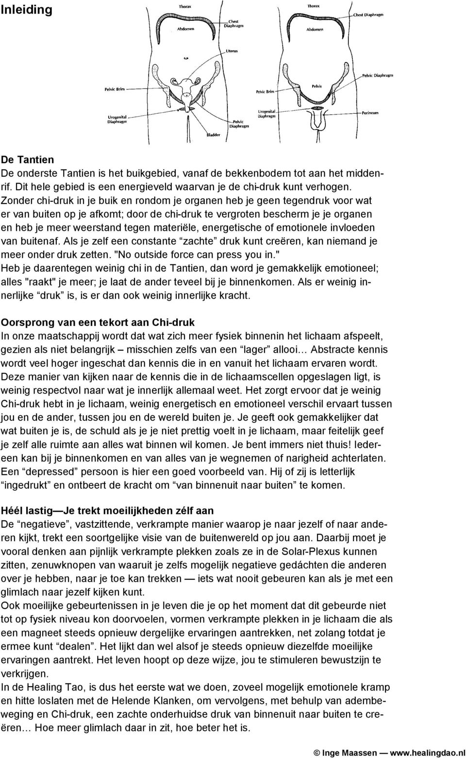 materiële, energetische of emotionele invloeden van buitenaf. Als je zelf een constante zachte druk kunt creëren, kan niemand je meer onder druk zetten. "No outside force can press you in.