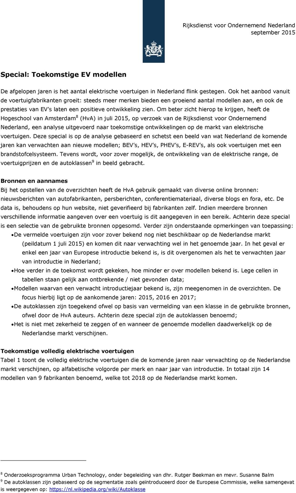 Om beter zicht hierop te krijgen, heeft de Hogeschool van Amsterdam 8 (HvA) in juli 2015, op verzoek van de Rijksdienst voor Ondernemend Nederland, een analyse uitgevoerd naar toekomstige