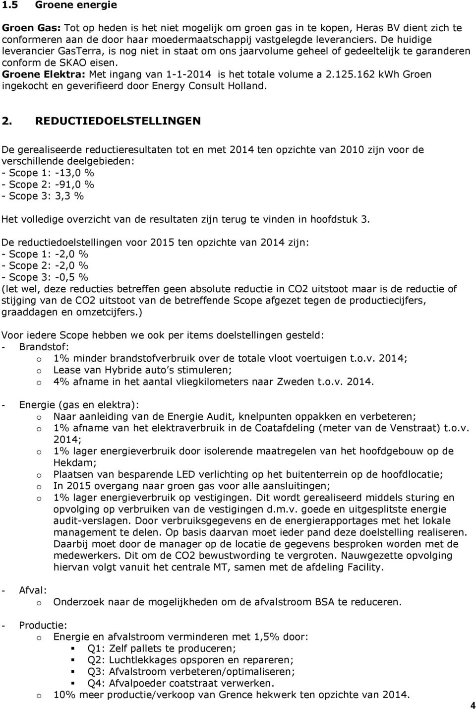 125.162 kwh Groen ingekocht en geverifieerd door Energy Consult Holland. 2.