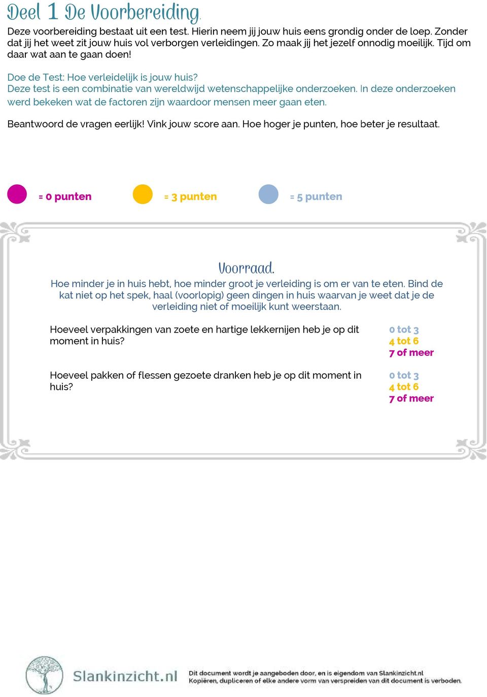 In deze onderzoeken werd bekeken wat de factoren zijn waardoor mensen meer gaan eten. Beantwoord de vragen eerlijk! Vink jouw score aan. Hoe hoger je punten, hoe beter je resultaat.