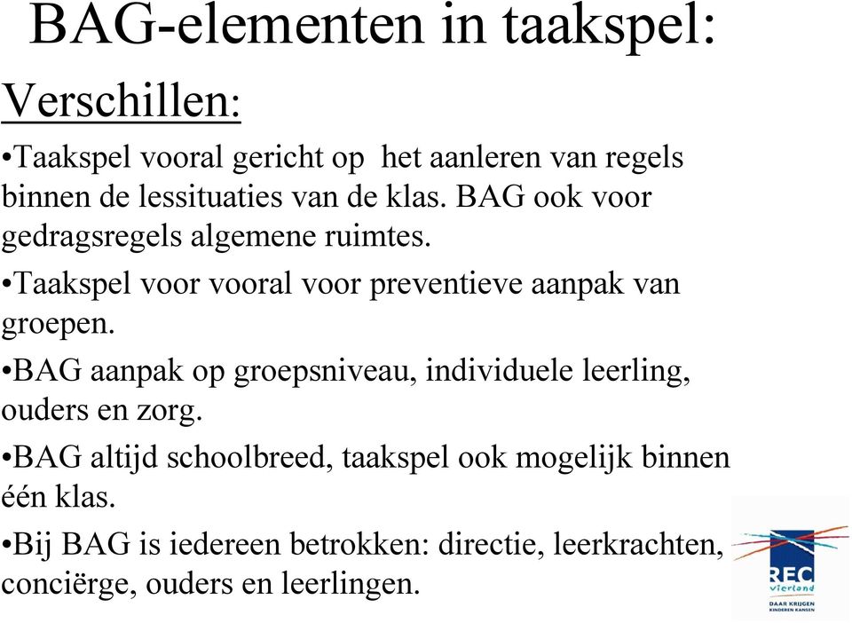 Taakspel voor vooral voor preventieve aanpak van groepen.