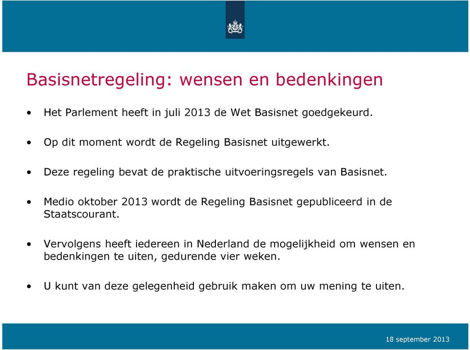 Medio oktober 2013 wordt de Regeling Basisnet gepubliceerd in de Staatscourant.