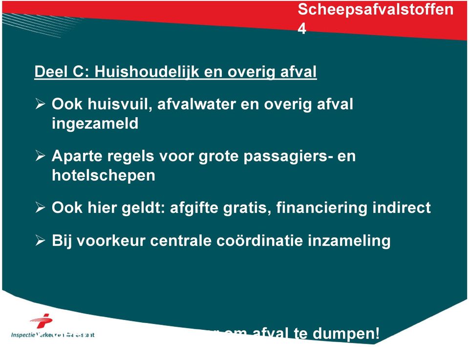 Scheepsafvalstoffen 4 Ook hier geldt: afgifte gratis, financiering indirect