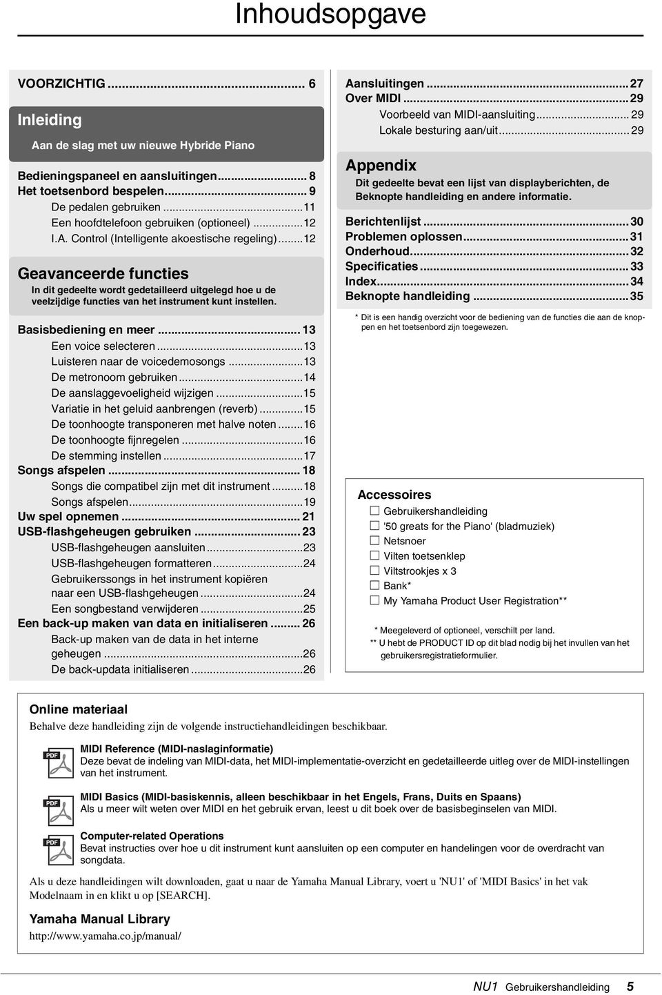 ..12 Geavanceerde functies In dit gedeelte wordt gedetailleerd uitgelegd hoe u de veelzijdige functies van het instrument kunt instellen. Basisbediening en meer... 13 Een voice selecteren.