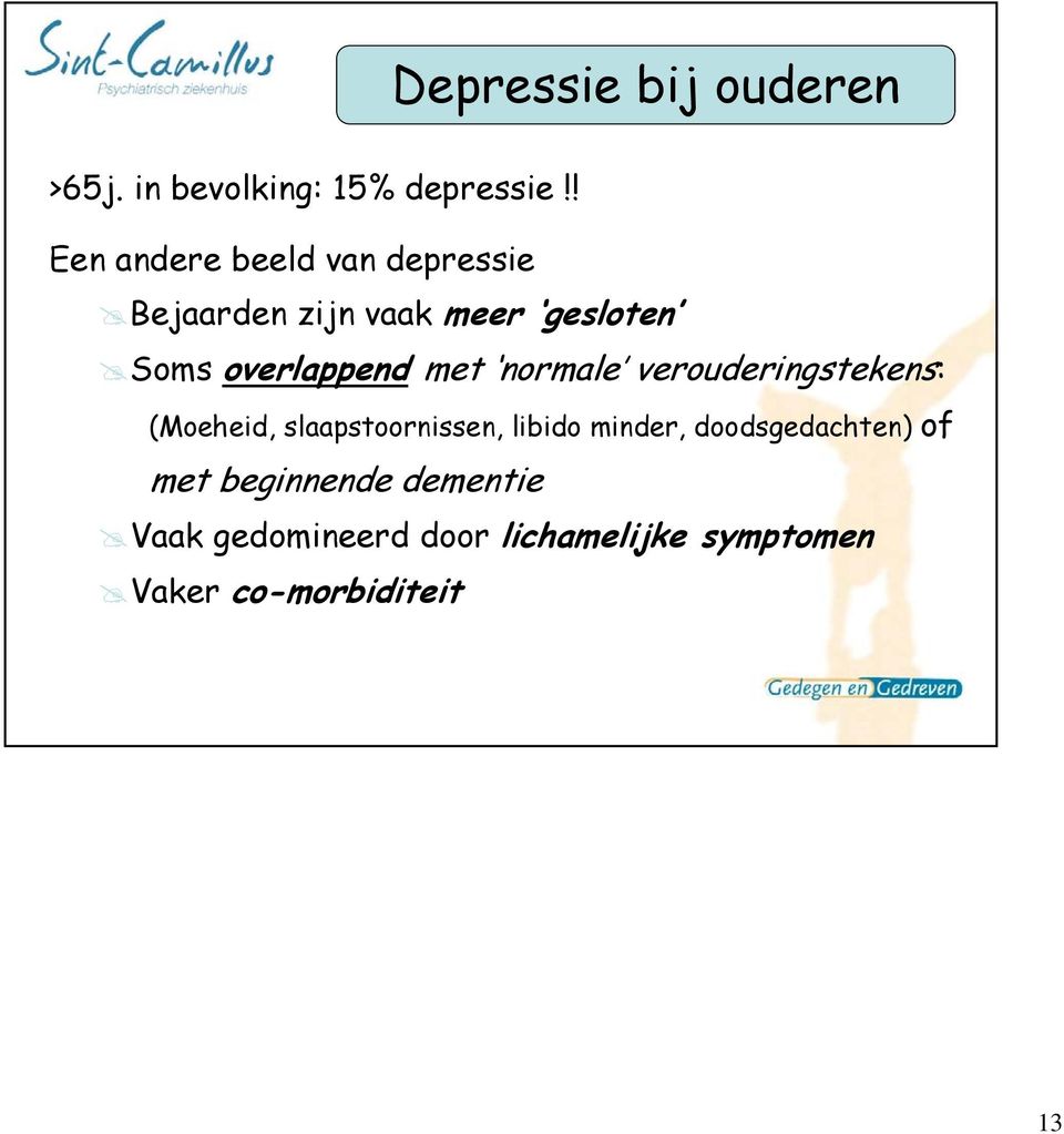 overlappend met normale verouderingstekens: (Moeheid, slaapstoornissen, libido