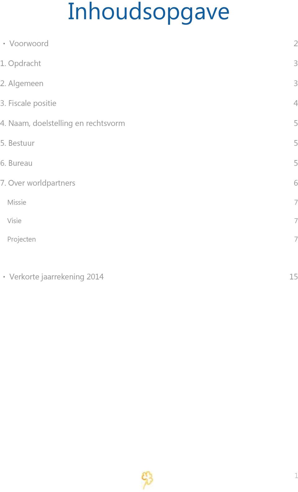 Naam, doelstelling en rechtsvorm 5 5. Bestuur 5 6.