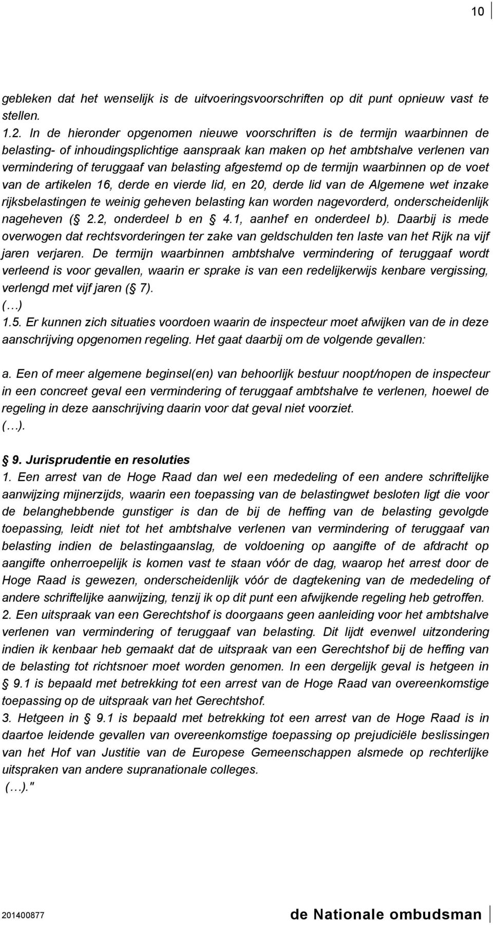 afgestemd op de termijn waarbinnen op de voet van de artikelen 16, derde en vierde lid, en 20, derde lid van de Algemene wet inzake rijksbelastingen te weinig geheven belasting kan worden