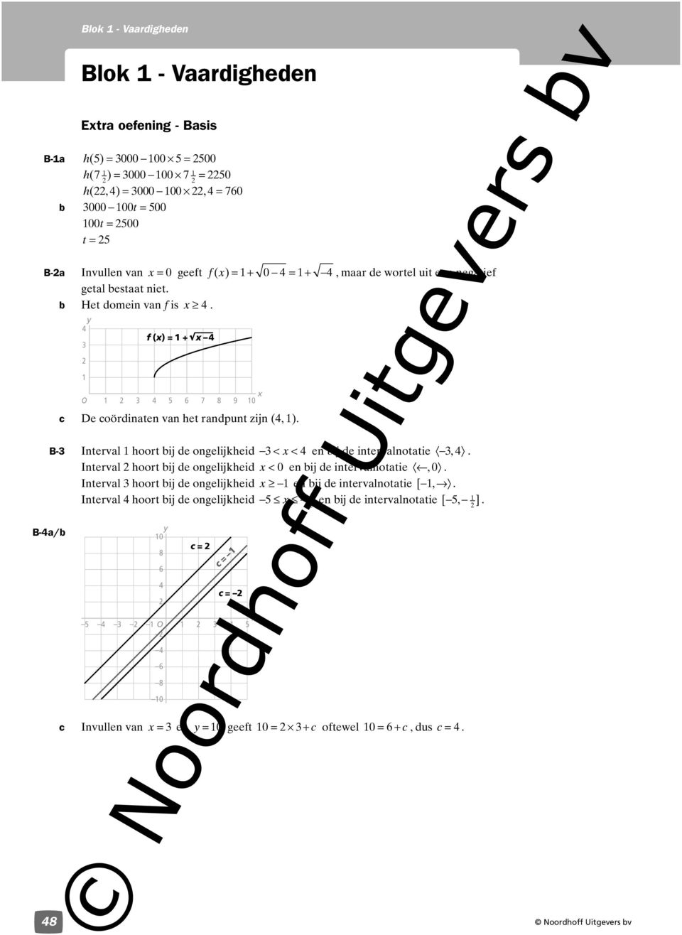 B- Interval hoort ij de ongelijkheid < < en ij de intervalnotatie,. Interval hoort ij de ongelijkheid < 0 en ij de intervalnotatie, 0.